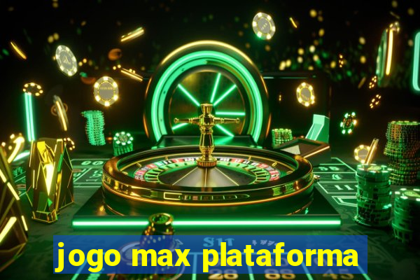 jogo max plataforma